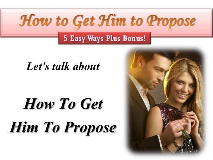 To Get To Propose Him How To Get To Propose Him How